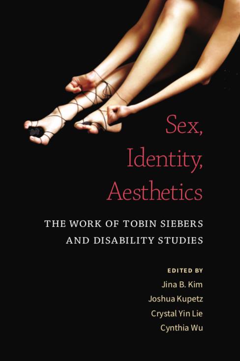 Link to “Disability Aesthetics: A Pedagogy for Teaching A Revisionist Art History,” in Sex, Identity, Aesthetics: The Work of Tobin Siebers and Disability Studies, edited by Cynthia Wu, Jina B. Kim, Joshua Kupetz, Crystal Lie